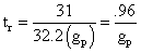 tr = 31/32.2(gp) = .96/gp